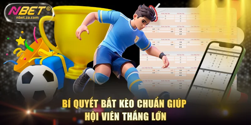 Bí quyết bắt kèo chuẩn giúp hội viên thắng lớn