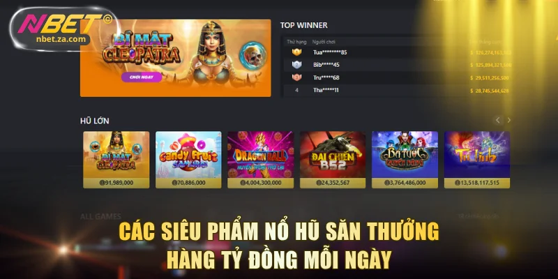 Các siêu phẩm nổ hũ săn thưởng hàng tỷ đồng mỗi ngày