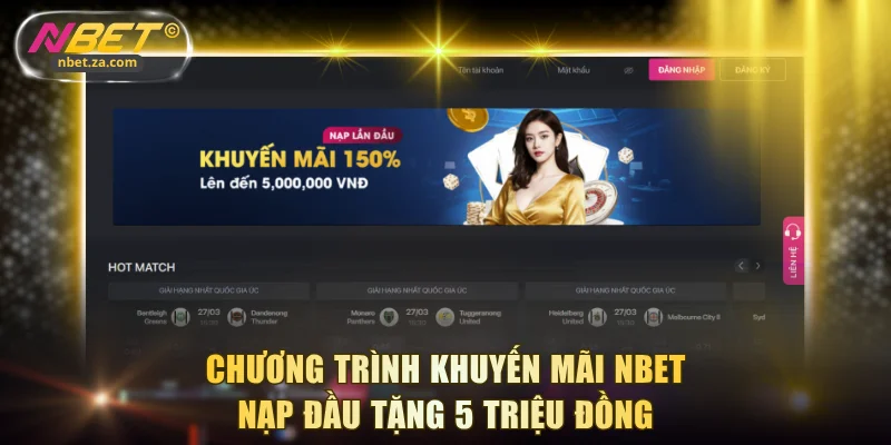 Chương trình khuyến mãi NBET nạp đầu tặng 5 triệu đồng