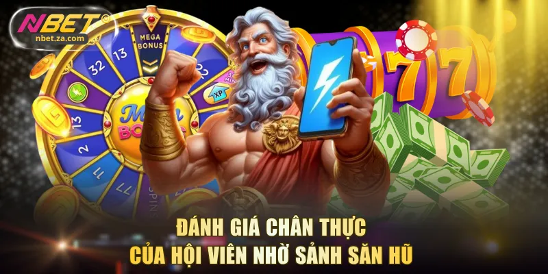 Đánh giá chân thực của hội viên nhờ sảnh săn hũ