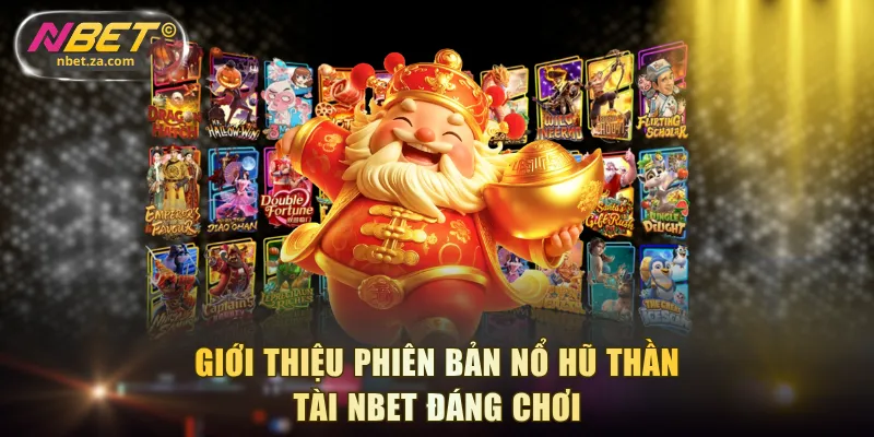 Giới thiệu phiên bản nổ hũ Thần Tài NBET đáng chơi