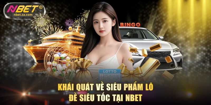 Khái quát về siêu phẩm lô đề siêu tốc tại NBET