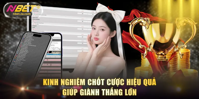 Kinh nghiệm chốt cược hiệu quả giúp giành thắng lớn