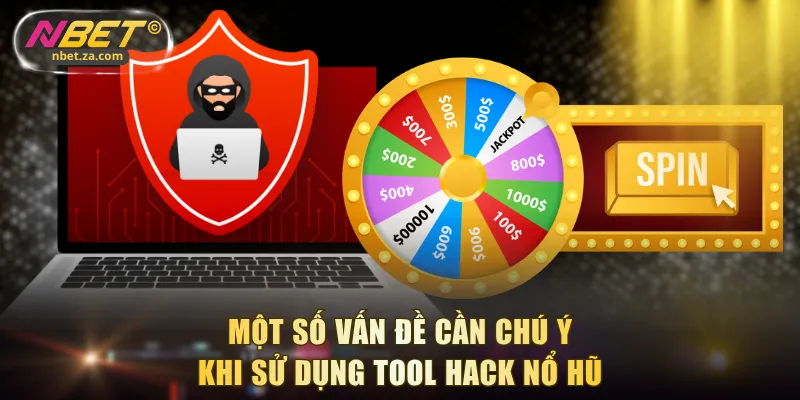 Một số vấn đề cần chú ý khi sử dụng tool hack nổ hũ