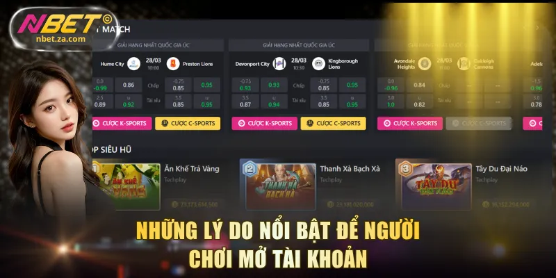 Những lý do nổi bật để người chơi mở tài khoản