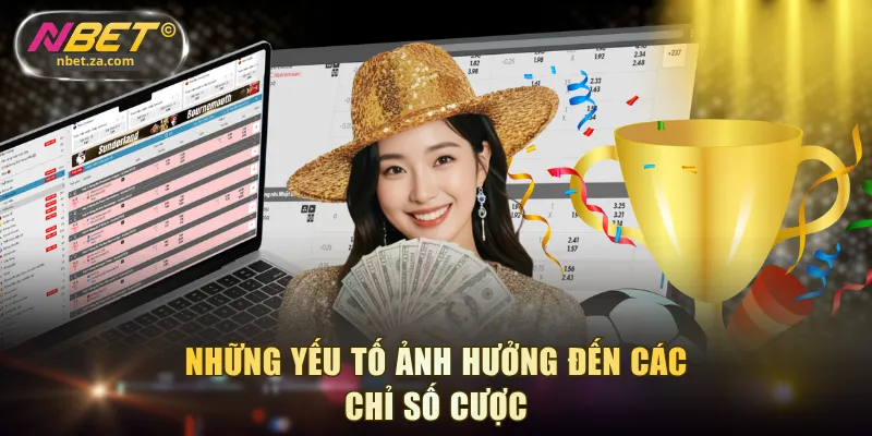 Những yếu tố ảnh hưởng đến các chỉ số cược