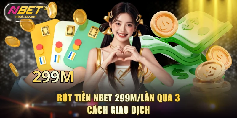 Rút tiền NBET 299M/lần qua 3 cách giao dịch