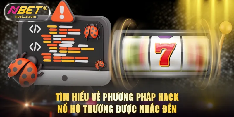 Tìm hiểu về phương pháp hack nổ hũ thường được nhắc đến